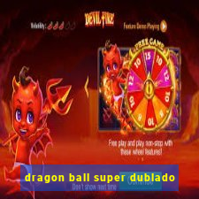 dragon ball super dublado